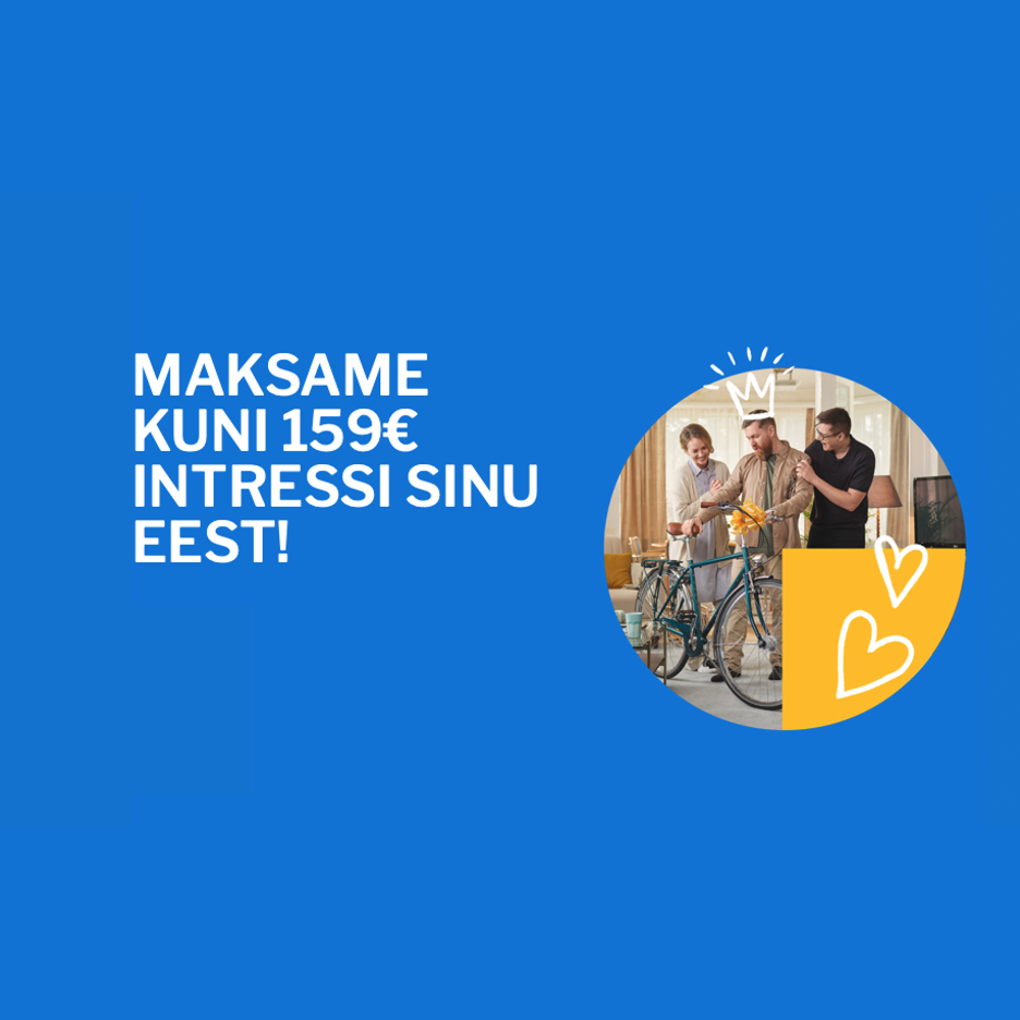Maksame kuni 159 EUR intressi sinu eest!